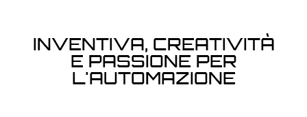 INVENTIVA, CREATIVITÀ E PASSIONE PER L'AUTOMAZIONE